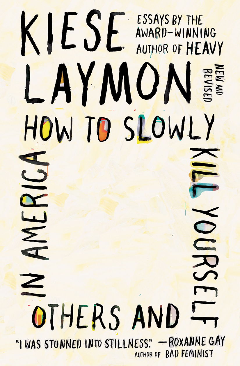A book cover with handwritter black text that reads, "How to slowly kill yourself and others in America." A quote from Roxane Gay reads, "I was stunned into stillness."
